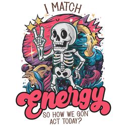 i match energy - sarcastic skeleton png digital download files