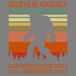 bigfoot shirt design believe in yourself