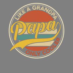 papa like a grandpa only cooler dad digital download files