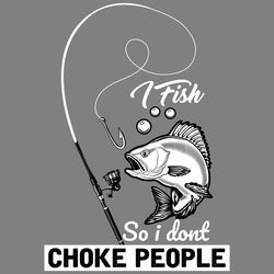 i fish so i dont choke people tshirt digital download files