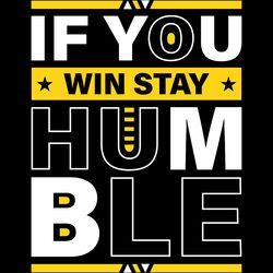 if you win stay humble quotes t shirt digital download files