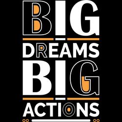 big dreams big actions quotes t shirt digital download files