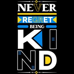 never regret being kind quotes t shirt digital download files