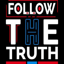 follow the truth quotes t shirt design digital download files