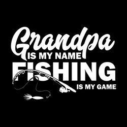 grandpa is my name fishing is my game digital download files