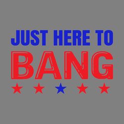 just here to bang fourth of july quotes digital download files