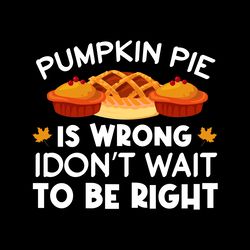 if pumpkin pie is wrong i don't want digital download files