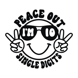 peace out single digits i'm 10 svg png digital download files