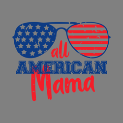 all american mama svg, 4th of july mama shirt, patriotic mama svg, distressed grunge cut f