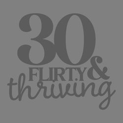 thirty flirty & thriving 30th happy birthday svg instant download cricut svg 18 t shirt