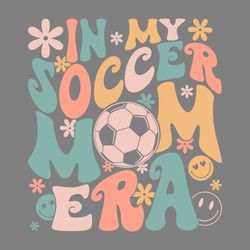 in my soccer mom era shirt png digital download files