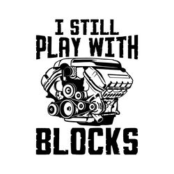 truck engine svg i still play with blocks - car engine svg, car engine clipart, png, cut f