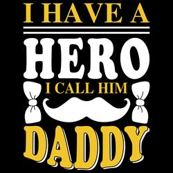 i have a hero i call him dad t-shirt digital download files