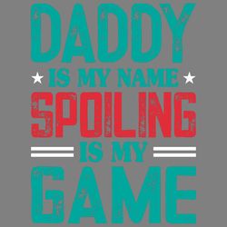 daddy is my name spoiling is my game digital download files