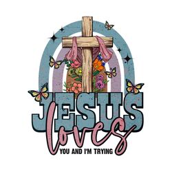 jesus loves you and i'm trying svg
