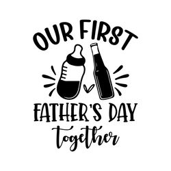 our first father's day together svg