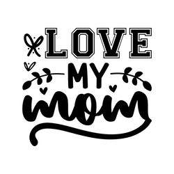 love my mom mother's day svg