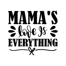 mama's love is everything mother's day