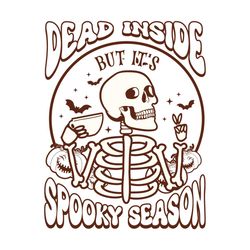 dead inside but it's spooky season svg