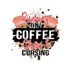 running on coffee chaos and cursing png