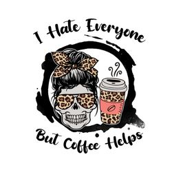 i hate everyone but coffee helps png