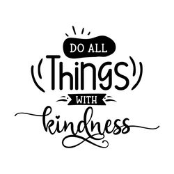 do all things with i kindness svg i png