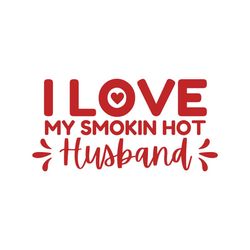 i love my smokin hot husband svg