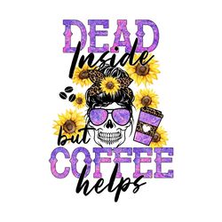 dead inside but coffee helps png