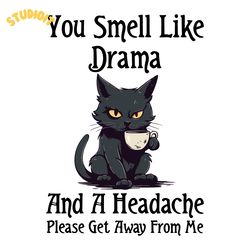 funny cat you smell like drama and a headache png