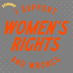 i support womens rights and wrongs quote svg