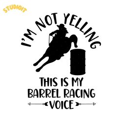 barrel racing svg png cricut i'm not yelling this is my barrel racing voice