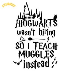 hogwarts wasn't hiring so i teach muggles instead