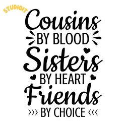 cousins by blood sisters by heart friends by choice svg