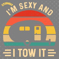 i'm sexy and i tow it svg digital download files