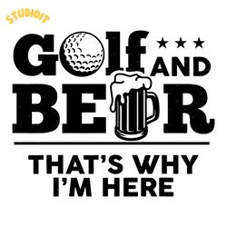 golf and beer that's why i'm here svg digital download files