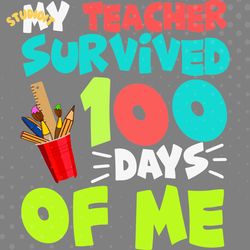 my teacher survived 100 days of me svg digital download files