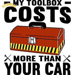 my toolbox costs more than your car svg digital download files
