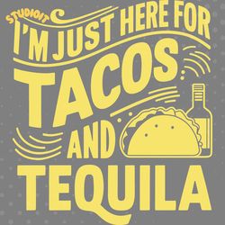 i'm just here for tacos and tequila digital download files