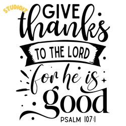 give thanks to the lord for he is svg digital download files