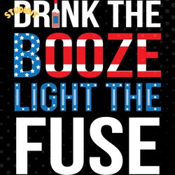 drink the booze light the fuse svg digital download files