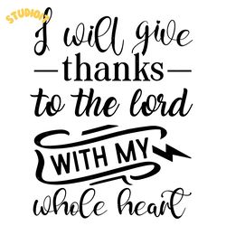 i will give thanks to the lord with svg digital download files