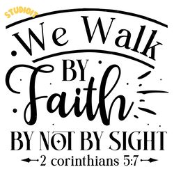 we walk by faith by not by sight svg digital download files