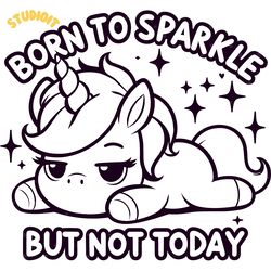 unicorn born to sparkle but not today digital download files