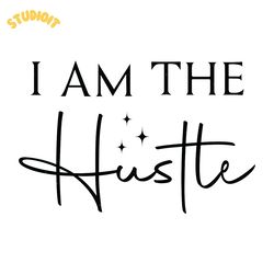 i am the hustle svg digital download files