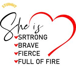 she is srtrong brave fierce full of fire