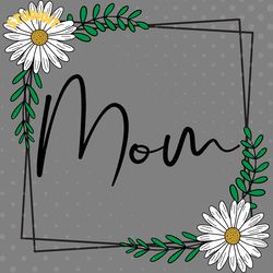 mom daisy frame digital download files