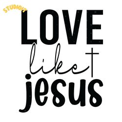 love like jesus svg digital download files