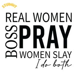 real women pray boss women slay i do svg