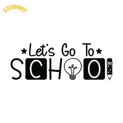 let's go to school - back to school svg digital download files