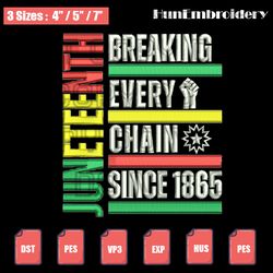 juneteenth breaking every chain since embroidery design, juneteenth 1865 embroidery design , digital download